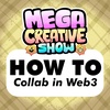 5 Tips to Collab in Web3 - MegaCreativeShow #106