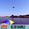 69: Blob Babble