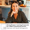 Going Deeper: Leaving Corporate for a More Intentional Career with Sarah Hollingsworth