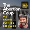 The Abortion Coup with Rabbi Daniel Bogard