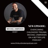 Overcoming Childhood Trauma: Michael Unbroken on A Better Life Podcast