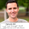 EP264: "Just Enough" Stuff with Tyler Moore (@thetidydad)