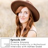 EP259: Create Anyway: Pursuing Creativity in Motherhood with Ashlee Gadd