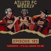 Atlanta United FC Weekly - 195 - Toronto FC - It's All Greek to Me