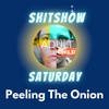 SHITSHOW SATURDAY #53 - Peeling The Never Ending Onion