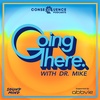 Going There with Dr. Mike Returns