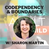 Codependency & Boundaries w/ Sharon Martin