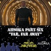 Ahsoka Part 6 "Far, Far Away"