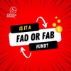 Is It a Fad or Fab Fund?