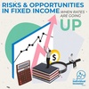 Risks & Opportunities in Fixed Income When Rates Are Going Up