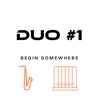 Duo #1 - Begin Somewhere