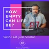 S4-E2- How Empty can Life be ? -Featuring Jude Senatus-