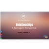 S5 E9: Relationships- A Teenagers Perspective-Part 1