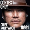 Context Only #001 - Chief Hollywood