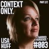 Context Only #003 Lisa Huff (Pt. 2)
