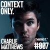 Context Only #007 Charlie Matthews