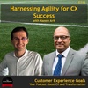 Harnessing Agility for Customer Experience Success with Naeem Arif (miniseries 2/3)