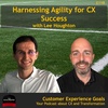 Harnessing Agility for Customer Experience Success with Lee Houghton