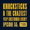 Ep 55. Knucksticks & The Craziest Yelp Customer EVER!!
