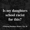 Ep 56. Is my daughters school racist for this?