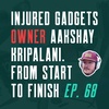 Ep 68. Injured gadgets owner Aakshay Kripalani. From start to Finish