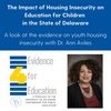The impact of housing insecurity on education for children in the state of Delaware: A look at the evidence on youth housing insecurity with Dr. Ann Aviles