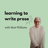 6. Learning to Write Prose with Matt Williams