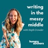 22. Writing in the Messy Middle with Steph Crowder