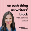 32. No Such Thing as Writers' Block with Honoree Corder