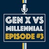 Gen X vs Millennial | Episode 3