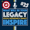 What Will Be Your Legacy? | Episode 25