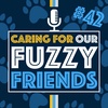 Caring for Our Fuzzy Friends | Episode 42