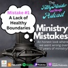 The Filthy Minister and His Wife - Ministry Mistakes #1 (Lack of Healthy Boundaries)