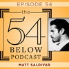 Episode 54: MATT SALDIVAR