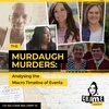 Ep 142: The Murdaugh Murders: Analysing the Macro Timeline of Events, Part 14
