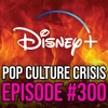 EPISODE 300: Disney+ Loses Over 2 Million Subscribers in First Quarter, Major Cuts Announced