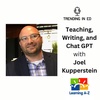 Teaching, Writing, and Chat GPT with Joel Kupperstein