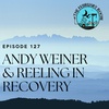 Episode 127 Andy Weiner & Reeling in Recovery