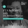 PTA So White with Dr. Brittany Murray