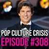 EPISODE 308: Woke, Preachy Hollywood Turns on Tom Cruise Because he Gives Fans What They Wan