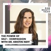 The Power of Self-Compassion with Dr. Kristin Neff