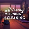 A Relaxing Morning of Cleaning