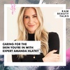 Caring for the Skin You Are In with Expert Amanda Hlatky 