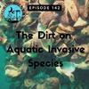 Episode 142 The Dirt on Aquatic Invasive Species