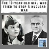 The 10 year old girl who tried to stop a nuclear war (293)