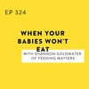 When Your Babies Won't Eat with Shannon Goldwater of Feeding Matters
