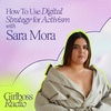 How To Use Digital Strategy for Activism With Sara Mora