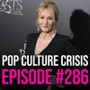 EPISODE 286: 'Journalist' Writes INSANE Article Encouraging People to Shame JK Rowling's Grandchildren