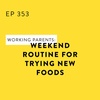 Working Parents: Weekend Routine for Trying New Foods