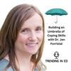 Building an Umbrella of Coping Skills with Dr. Jen Forristal